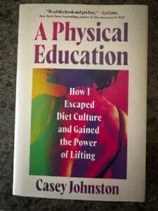 Book cover for A Physical Education: How I Escaped Diet Culture and Gained the Power of Lifting